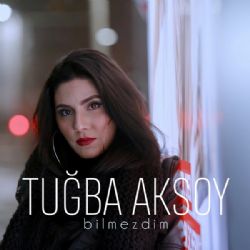 Tuğba Aksoy Bilmezdim