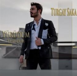 Turgay Saka Yürüdüm Yürüdüm