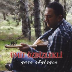 Ümit Özdizlekli Yare Söyleyin