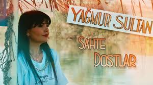 Yağmur Sultan Sahte Dostlar