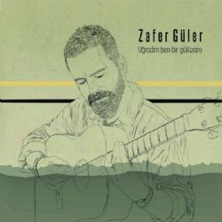 Zafer Güler Uğradım Ben Bir Gülüzare